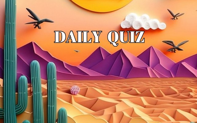 DAILY QUIZ - Daily Brain Maintenance: Here is a quiz to test your knowledge