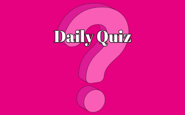 Daily quiz - Test your knowledge: If you get over 70% this quiz, you are very smart